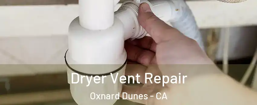 Dryer Vent Repair Oxnard Dunes - CA