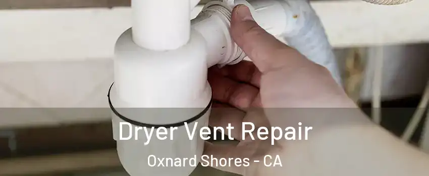 Dryer Vent Repair Oxnard Shores - CA