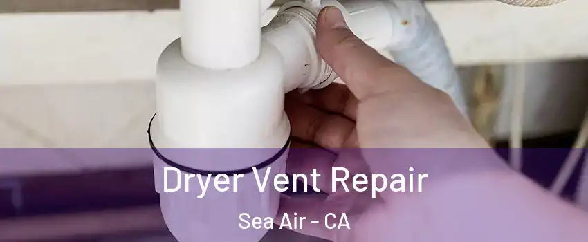 Dryer Vent Repair Sea Air - CA