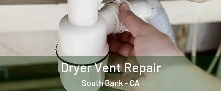 Dryer Vent Repair South Bank - CA
