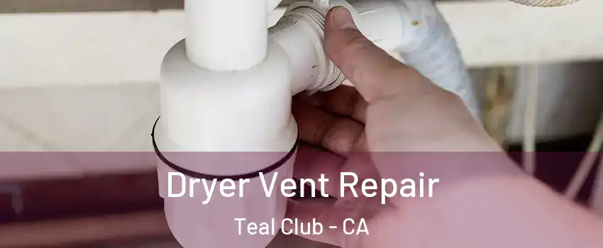 Dryer Vent Repair Teal Club - CA