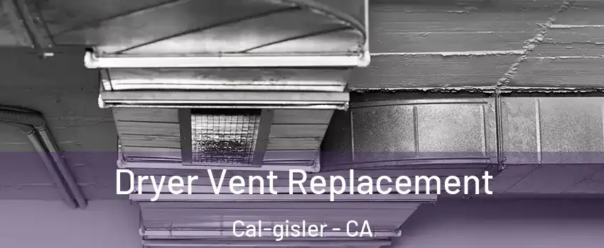 Dryer Vent Replacement Cal-gisler - CA