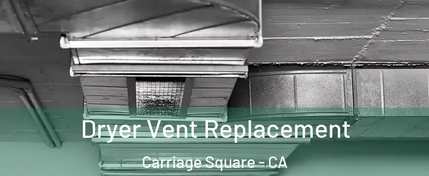 Dryer Vent Replacement Carriage Square - CA