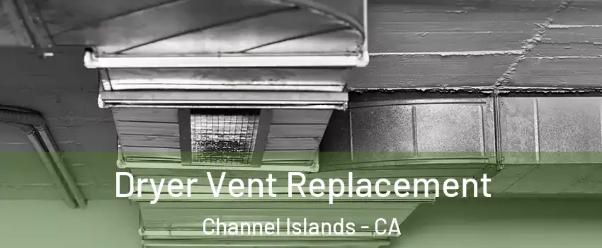 Dryer Vent Replacement Channel Islands - CA