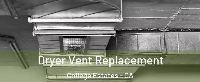 Dryer Vent Replacement College Estates - CA
