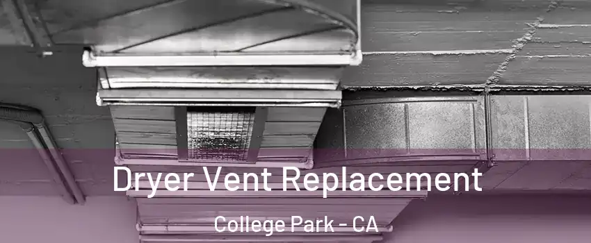 Dryer Vent Replacement College Park - CA