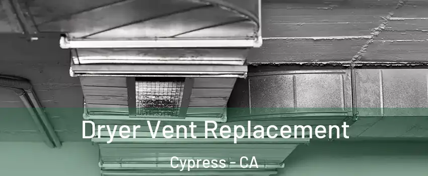Dryer Vent Replacement Cypress - CA