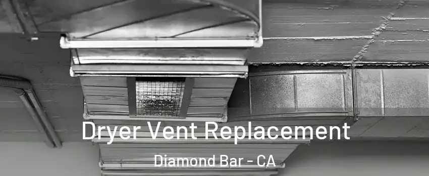 Dryer Vent Replacement Diamond Bar - CA