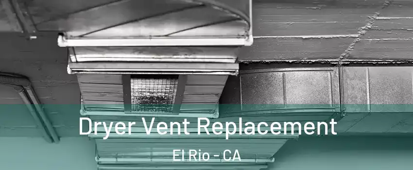 Dryer Vent Replacement El Rio - CA