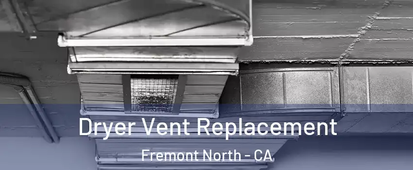 Dryer Vent Replacement Fremont North - CA