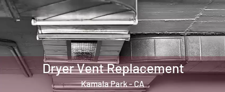 Dryer Vent Replacement Kamala Park - CA