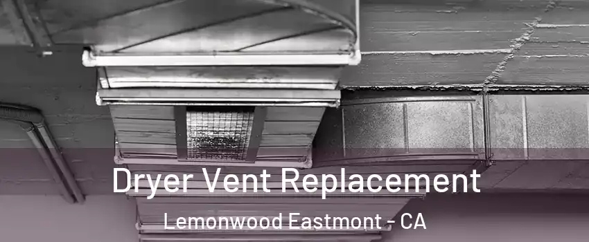 Dryer Vent Replacement Lemonwood Eastmont - CA