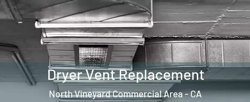 Dryer Vent Replacement North Vineyard Commercial Area - CA