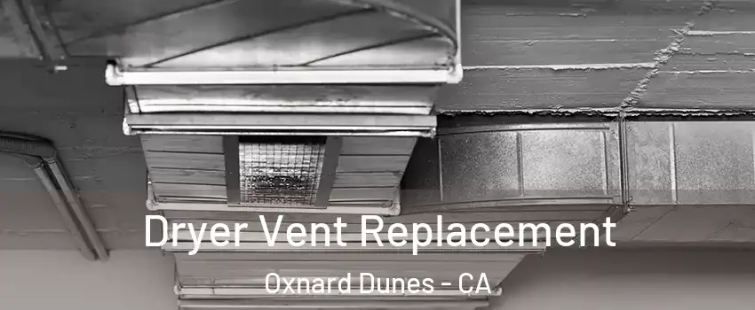Dryer Vent Replacement Oxnard Dunes - CA