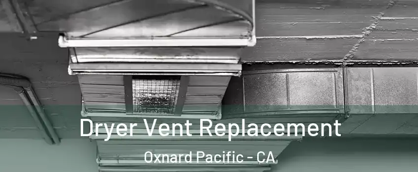 Dryer Vent Replacement Oxnard Pacific - CA
