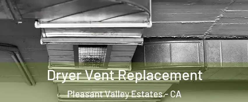 Dryer Vent Replacement Pleasant Valley Estates - CA