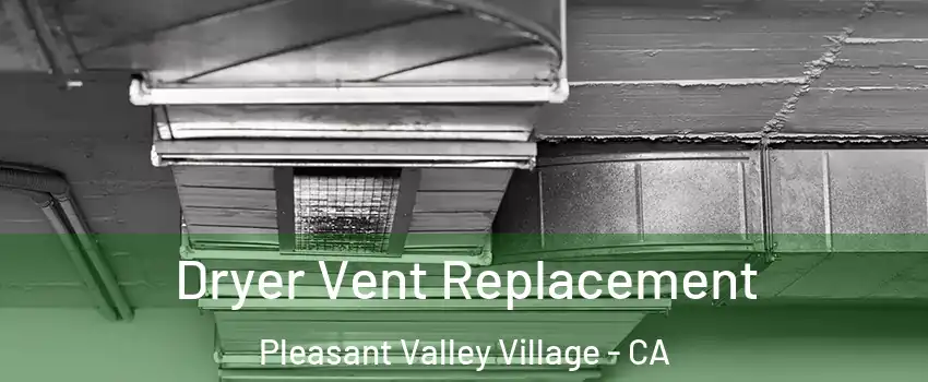 Dryer Vent Replacement Pleasant Valley Village - CA