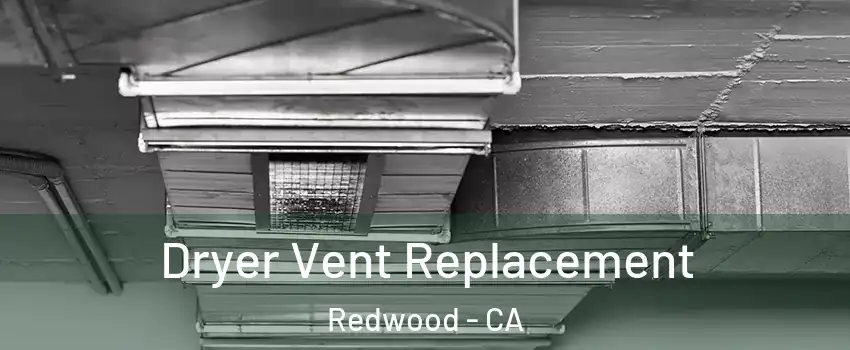 Dryer Vent Replacement Redwood - CA