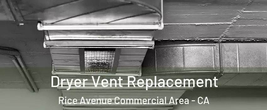 Dryer Vent Replacement Rice Avenue Commercial Area - CA