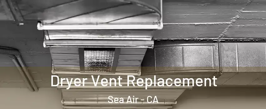 Dryer Vent Replacement Sea Air - CA