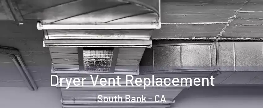 Dryer Vent Replacement South Bank - CA