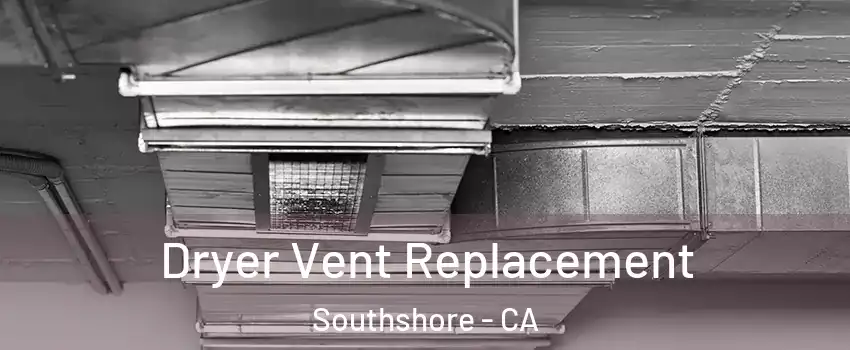 Dryer Vent Replacement Southshore - CA