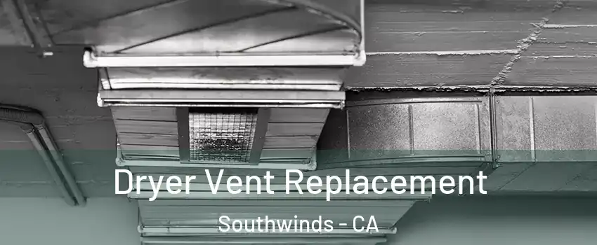 Dryer Vent Replacement Southwinds - CA