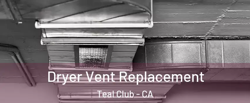 Dryer Vent Replacement Teal Club - CA