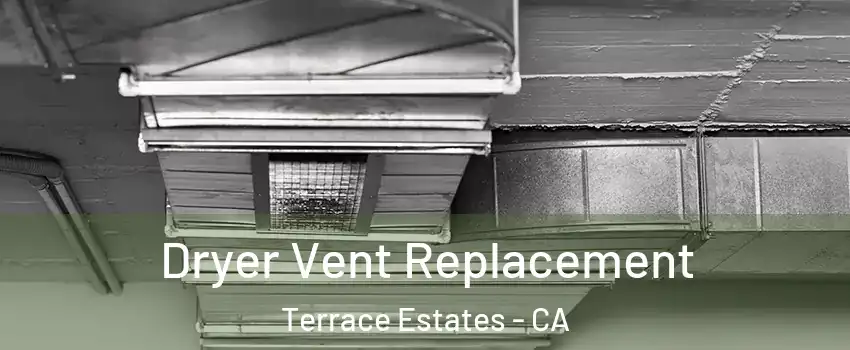 Dryer Vent Replacement Terrace Estates - CA