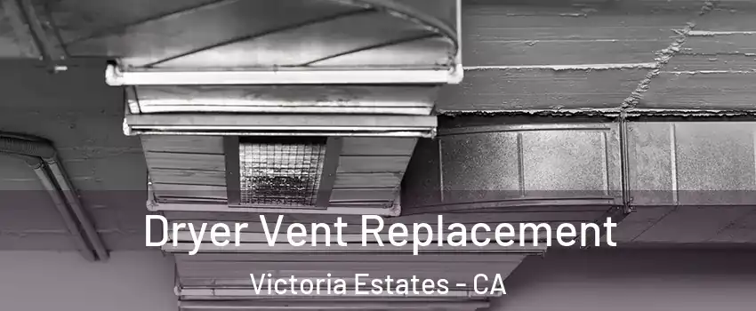 Dryer Vent Replacement Victoria Estates - CA