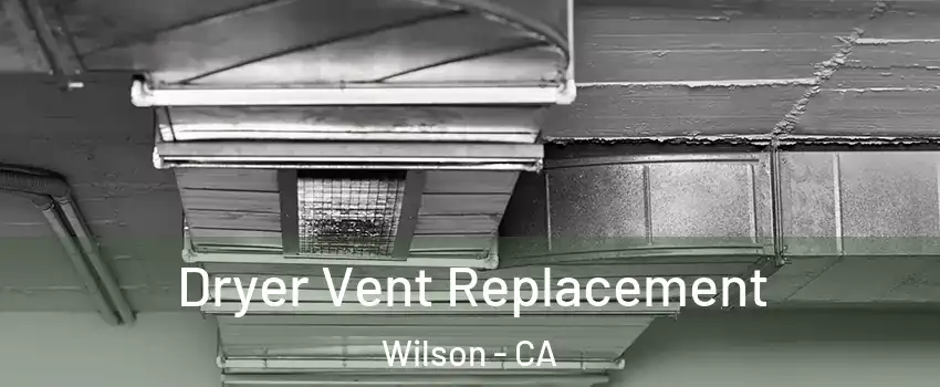 Dryer Vent Replacement Wilson - CA