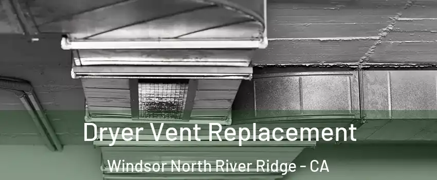 Dryer Vent Replacement Windsor North River Ridge - CA