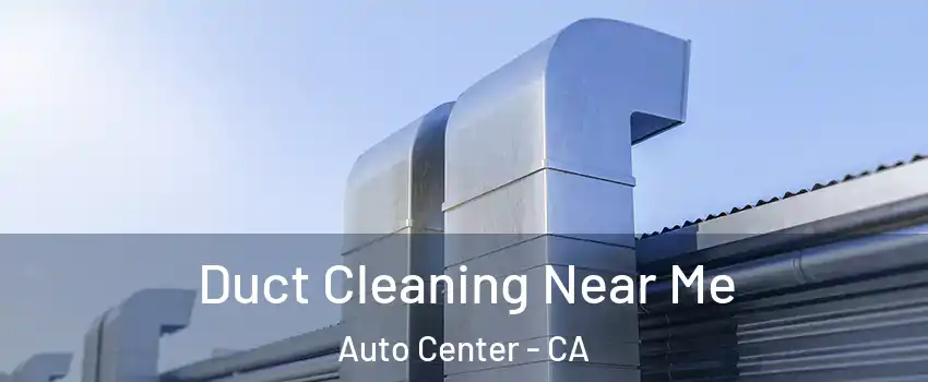Duct Cleaning Near Me Auto Center - CA