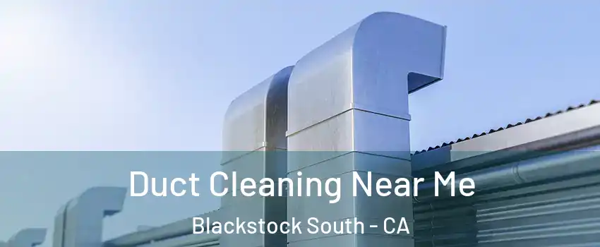 Duct Cleaning Near Me Blackstock South - CA