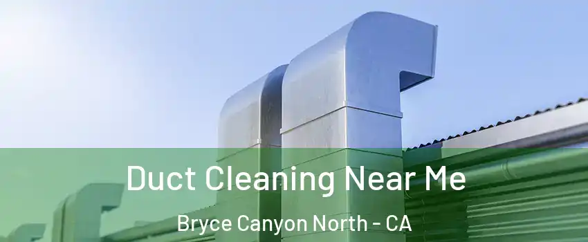 Duct Cleaning Near Me Bryce Canyon North - CA