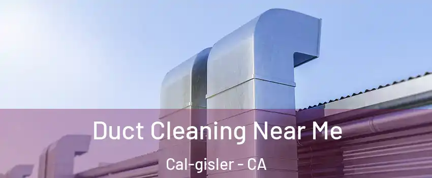 Duct Cleaning Near Me Cal-gisler - CA