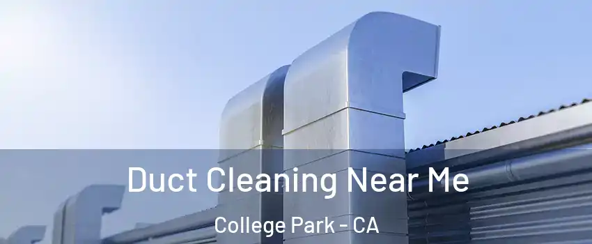 Duct Cleaning Near Me College Park - CA