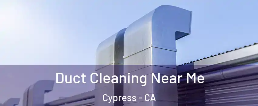 Duct Cleaning Near Me Cypress - CA