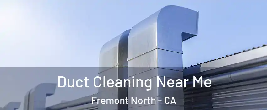Duct Cleaning Near Me Fremont North - CA
