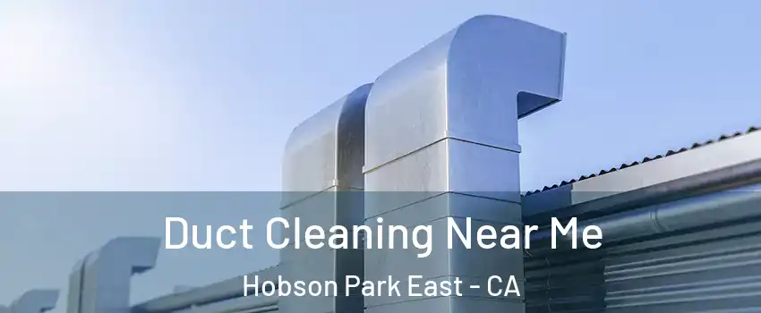 Duct Cleaning Near Me Hobson Park East - CA