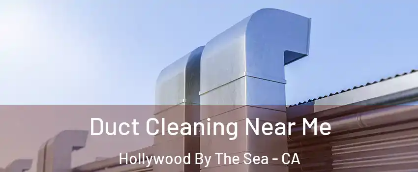 Duct Cleaning Near Me Hollywood By The Sea - CA