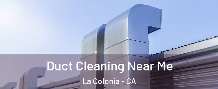 Duct Cleaning Near Me La Colonia - CA