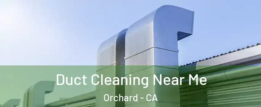Duct Cleaning Near Me Orchard - CA