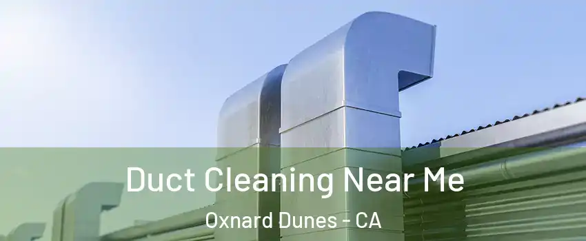 Duct Cleaning Near Me Oxnard Dunes - CA