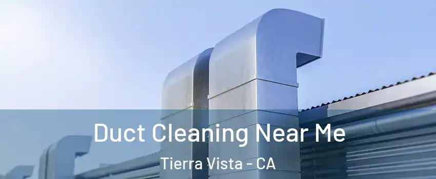 Duct Cleaning Near Me Tierra Vista - CA