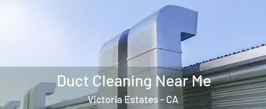 Duct Cleaning Near Me Victoria Estates - CA
