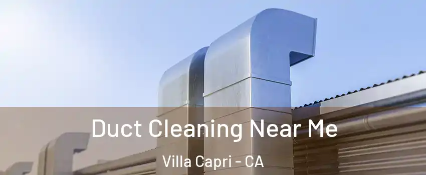 Duct Cleaning Near Me Villa Capri - CA
