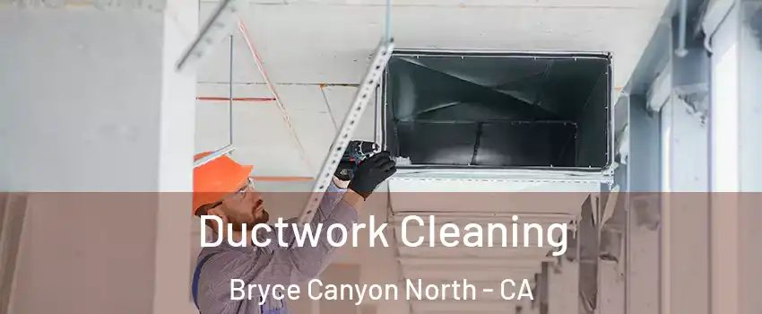 Ductwork Cleaning Bryce Canyon North - CA