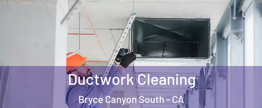 Ductwork Cleaning Bryce Canyon South - CA