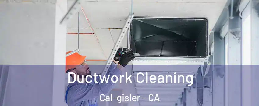 Ductwork Cleaning Cal-gisler - CA